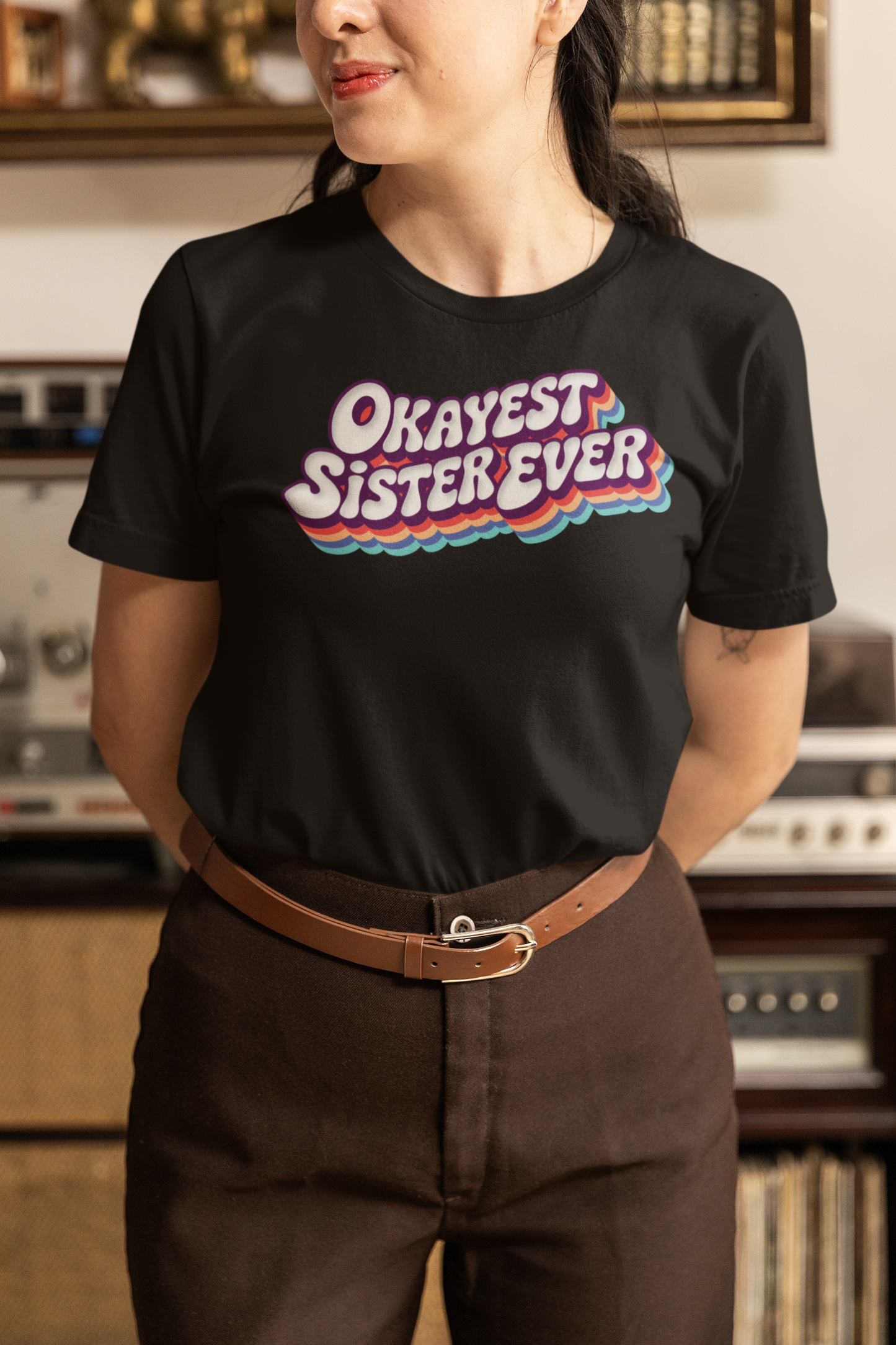 Okayest Sister Ever T Shirt Funny Retro Rainbow Typography Gift for Sisters