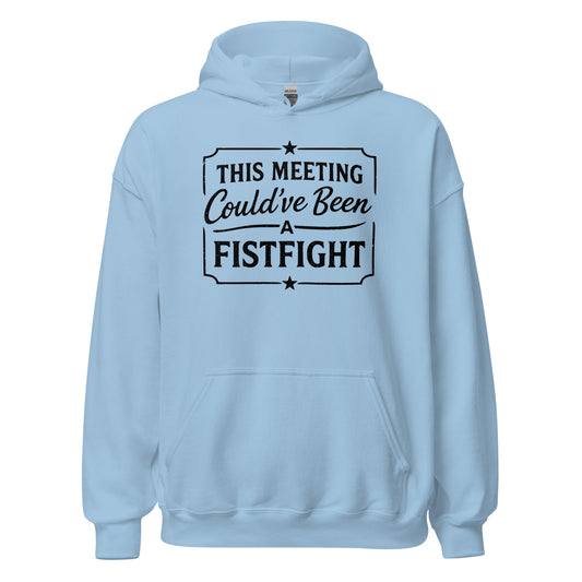 Funny Office Hoodie This Meeting Could’ve Been A Fistfight - Inken Image