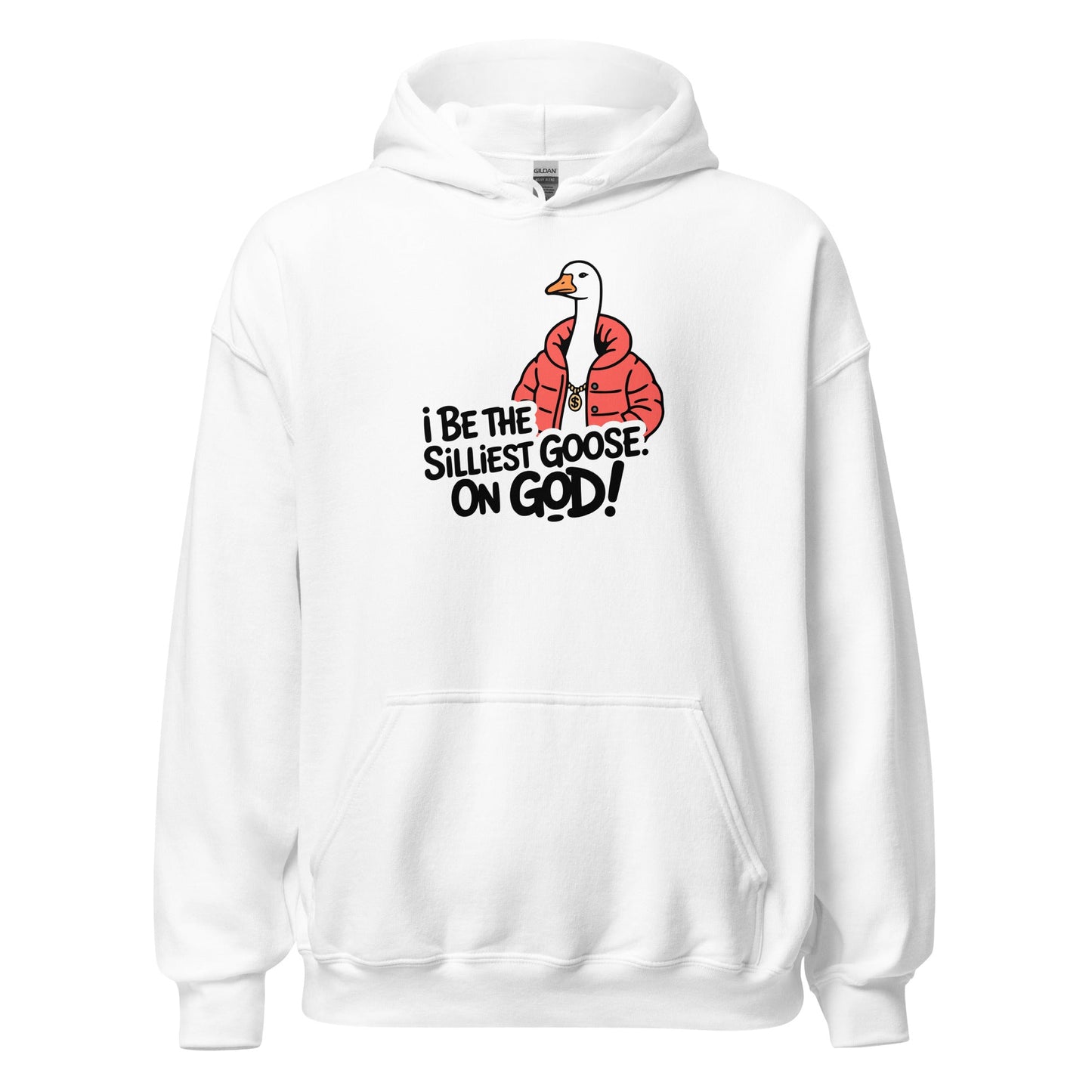 I Be The Silliest Goose On God Hoodie - Inken Image