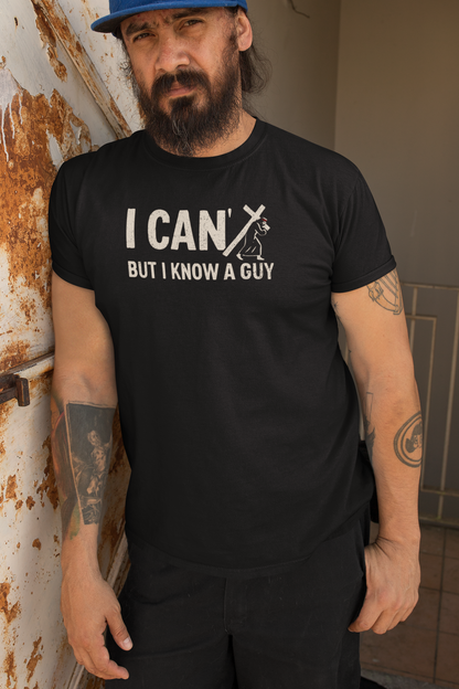I Can’t But I Know a Guy Calvary T-Shirt