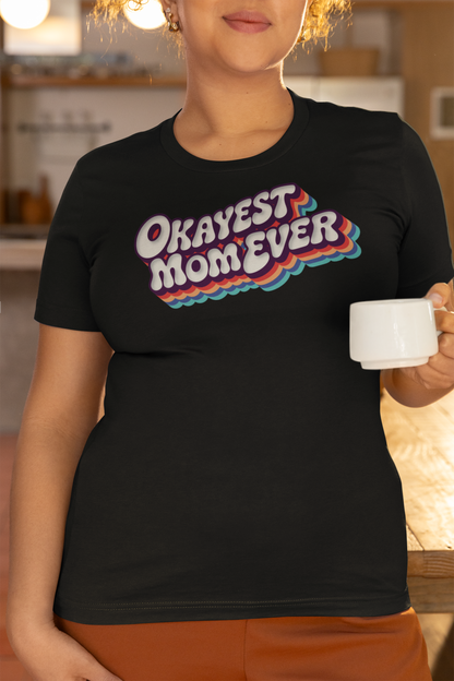 Okayest Mom Ever T Shirt Funny Retro Rainbow Typography Gift for Mothers and Mom Joke Fans