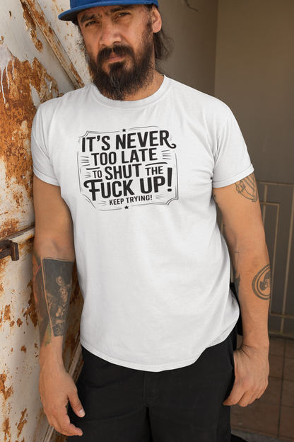It’s Never Too Late Sarcastic T-Shirt