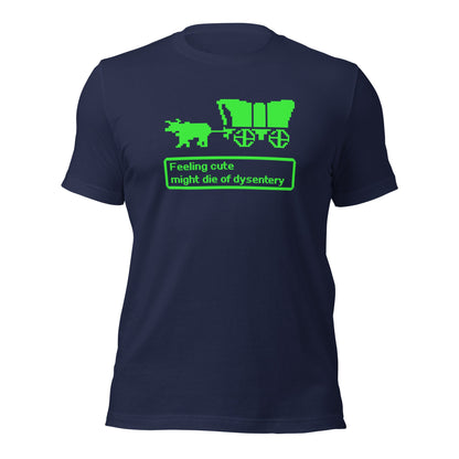 Feeling Cute Might Die of Dysentery Retro Oregon Trail Gamer T-Shirt - Inken Image