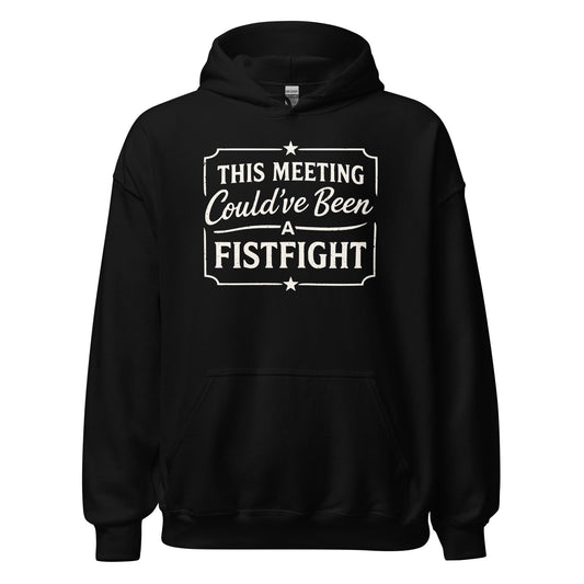Funny Office Hoodie This Meeting Could’ve Been A Fistfight - Inken Image