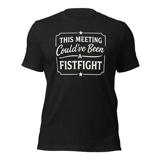 Funny Office T-Shirt This Meeting Could’ve Been A Fistfight - Inken Image