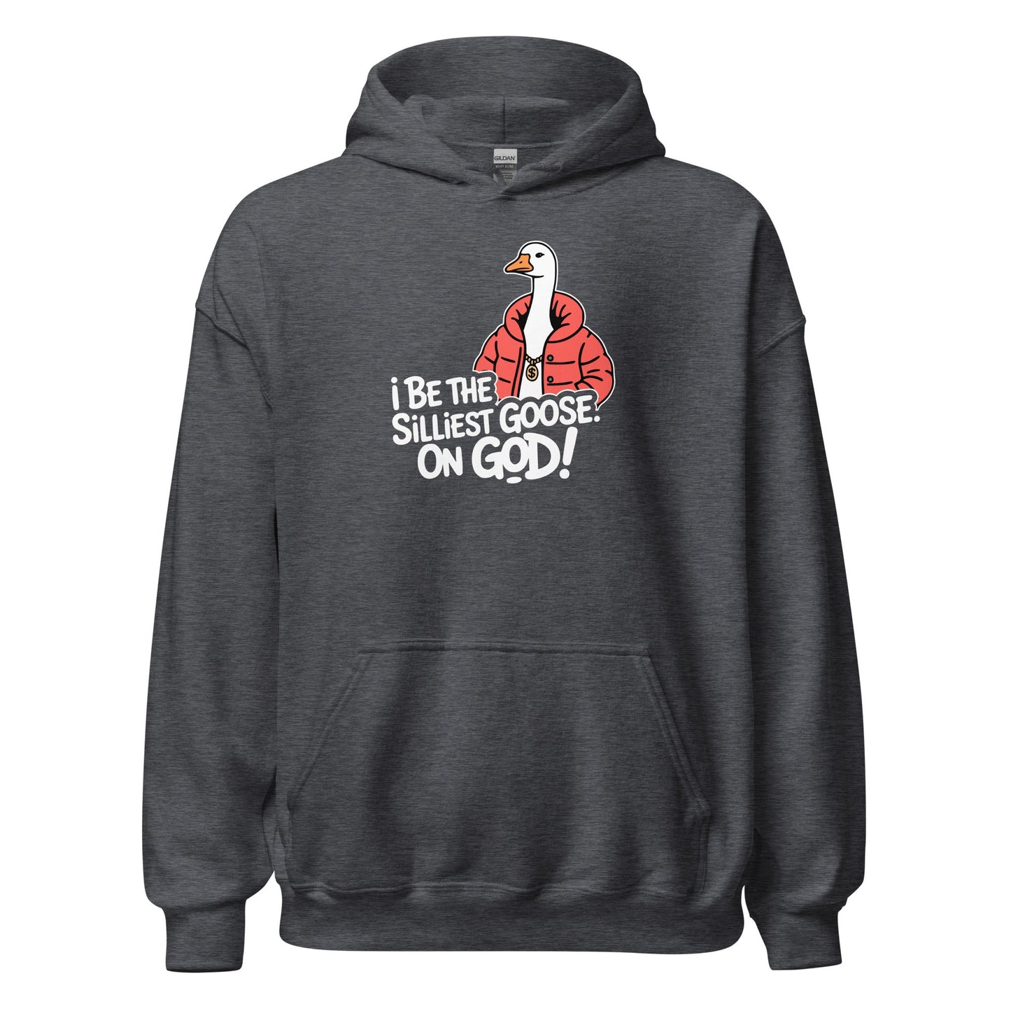 I Be The Silliest Goose On God Hoodie - Inken Image