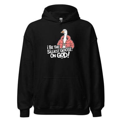 I Be The Silliest Goose On God Hoodie - Inken Image