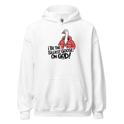 I Be The Silliest Goose On God Hoodie - Inken Image