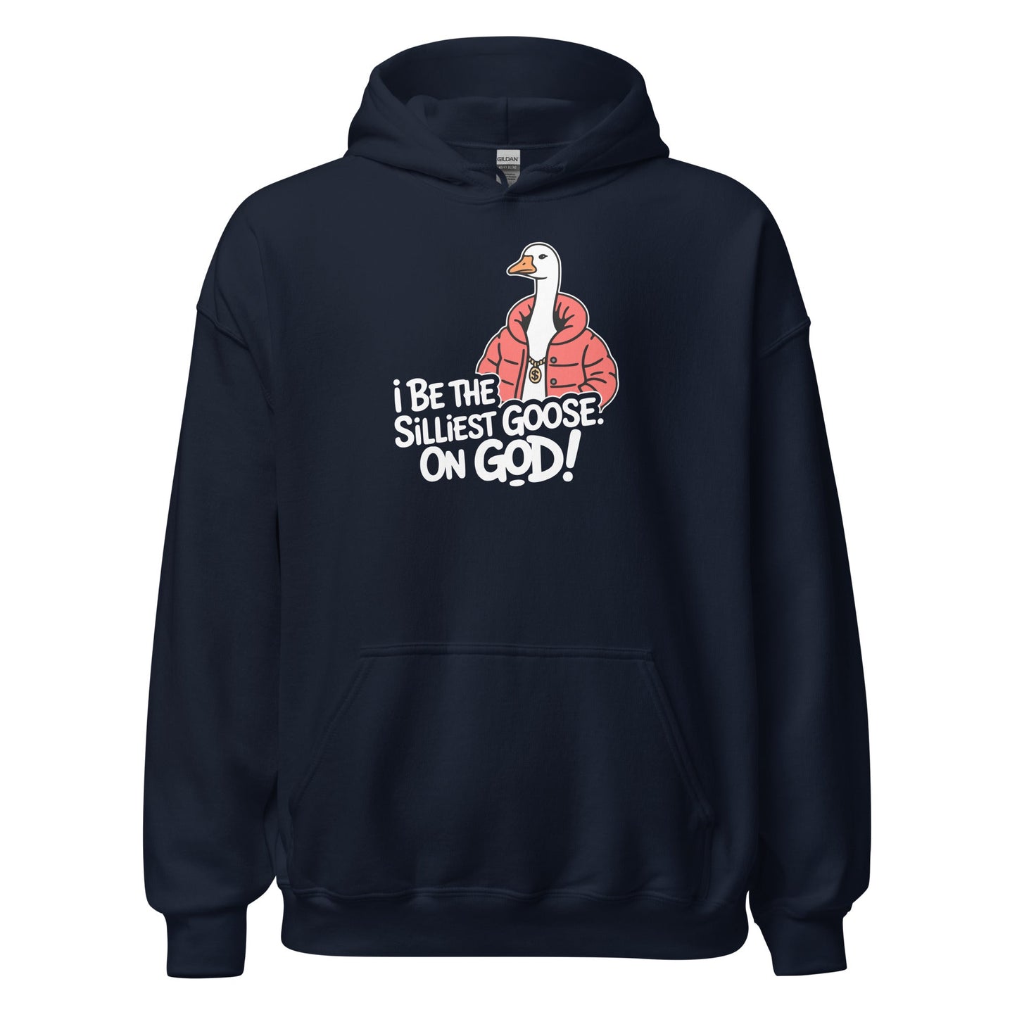 I Be The Silliest Goose On God Hoodie - Inken Image