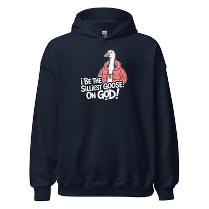 I Be The Silliest Goose On God Hoodie - Inken Image