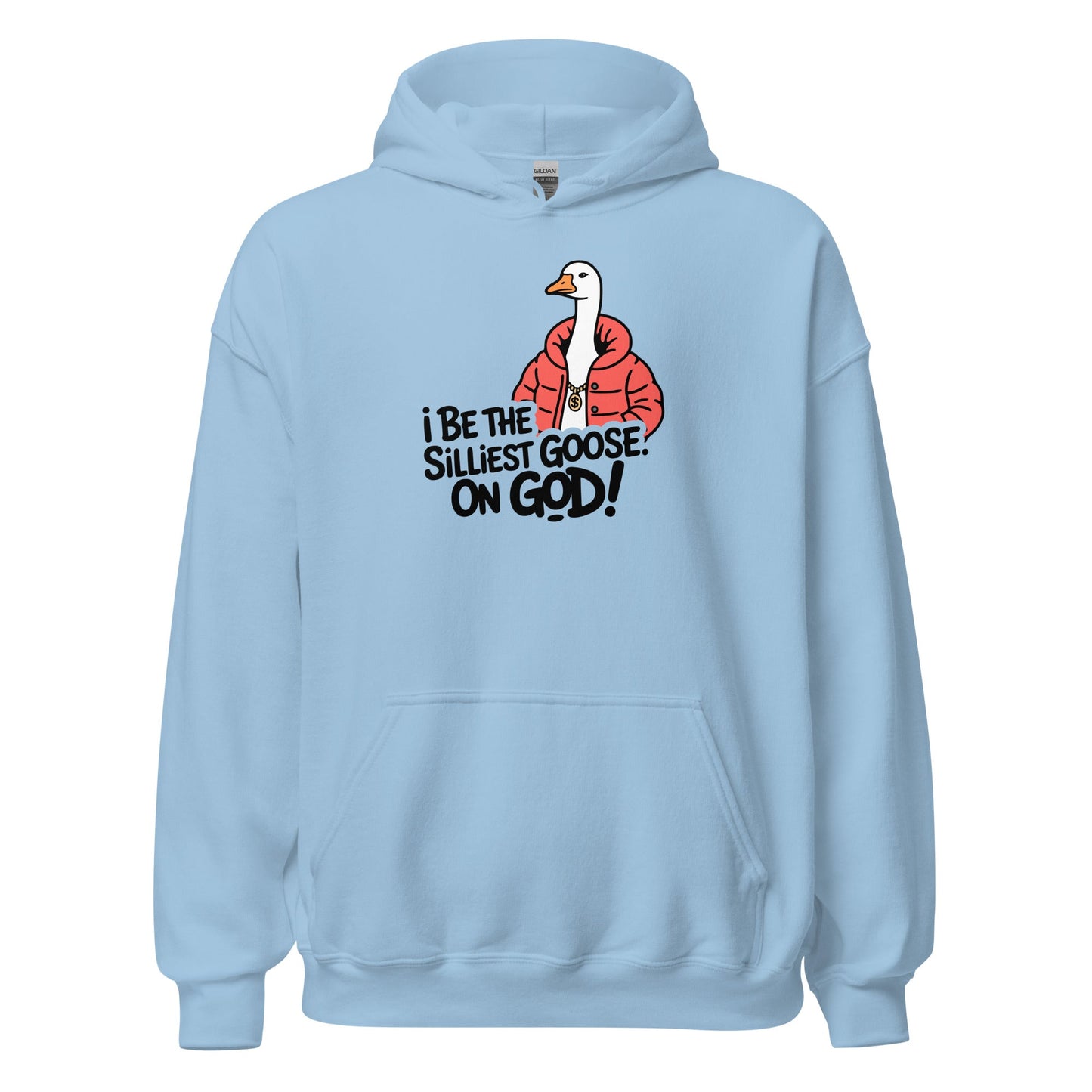 I Be The Silliest Goose On God Hoodie - Inken Image