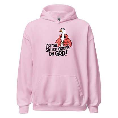 I Be The Silliest Goose On God Hoodie - Inken Image