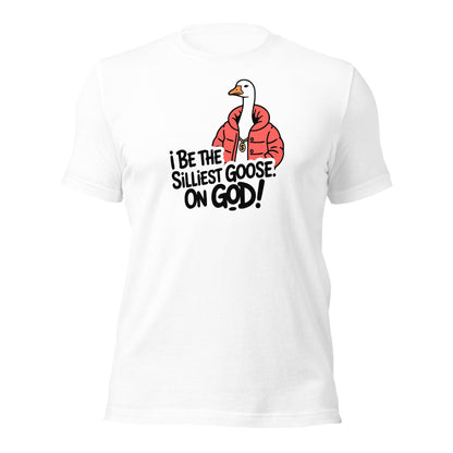 I Be The Silliest Goose On God T-Shirt - Inken Image