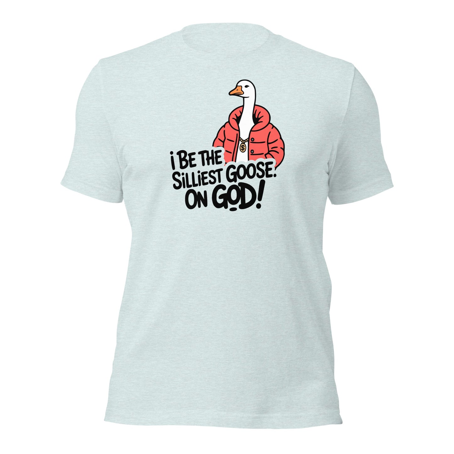 I Be The Silliest Goose On God T-Shirt - Inken Image