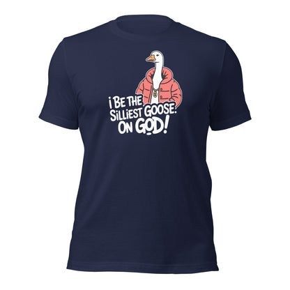 I Be The Silliest Goose On God T-Shirt - Inken Image