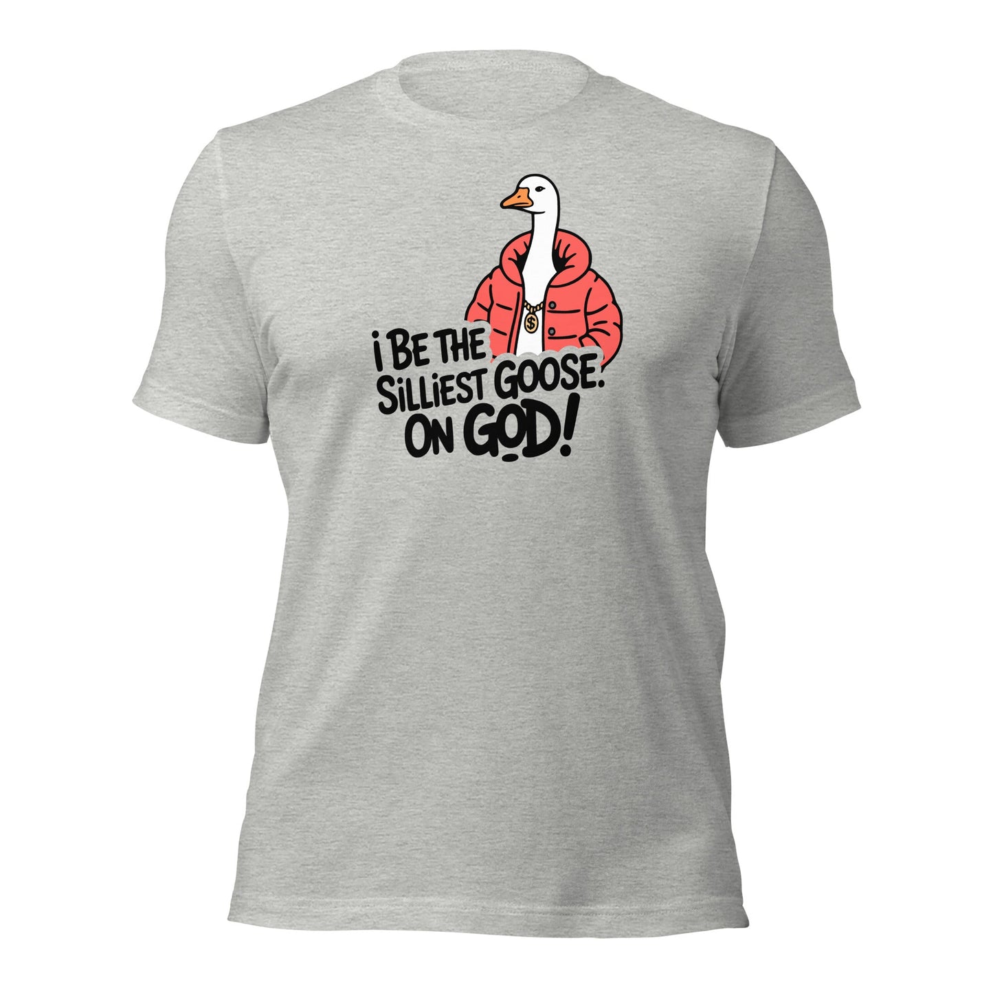 I Be The Silliest Goose On God T-Shirt - Inken Image