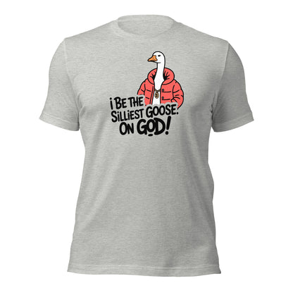 I Be The Silliest Goose On God T-Shirt - Inken Image