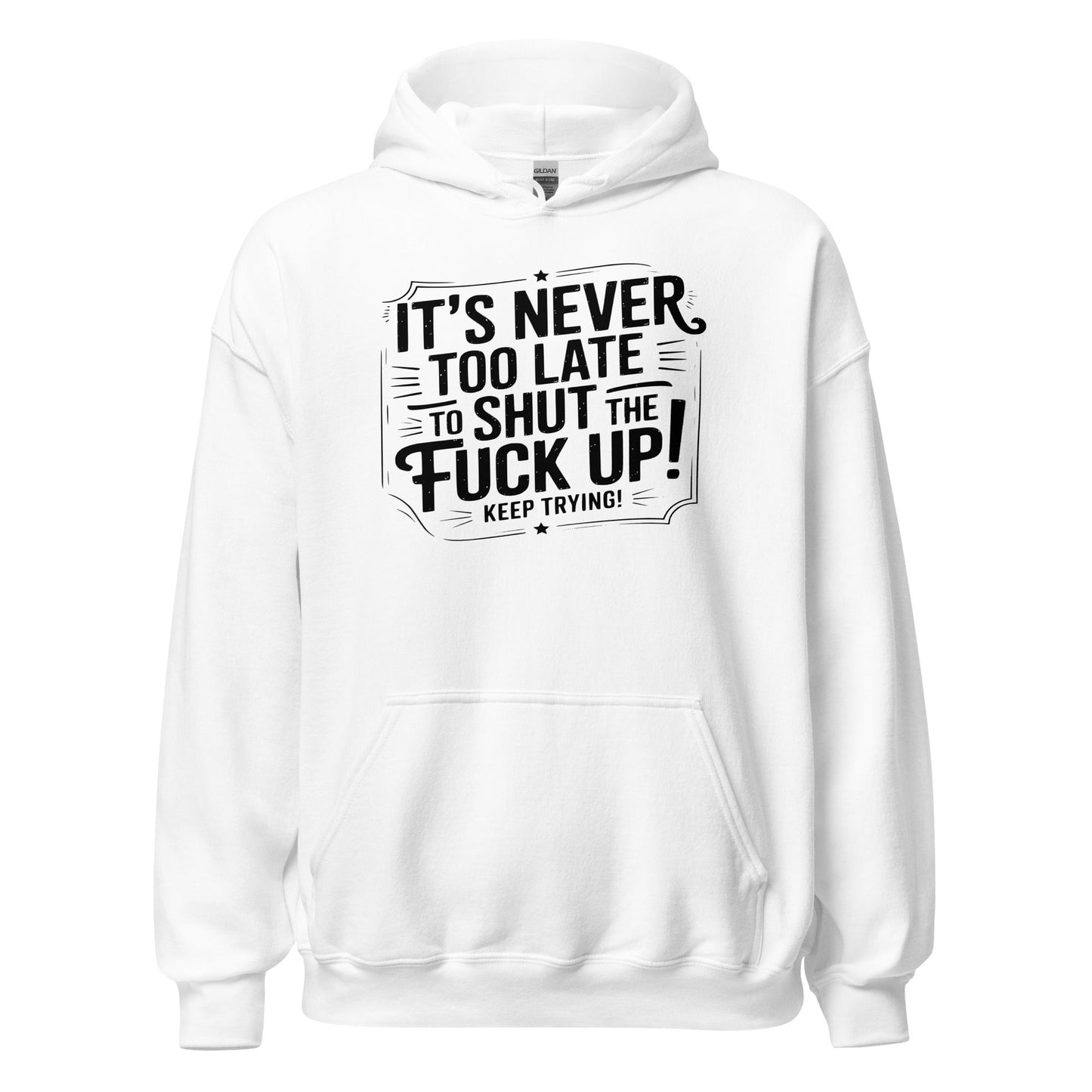 It’s Never Too Late Sarcastic Hoodie - Inken Image