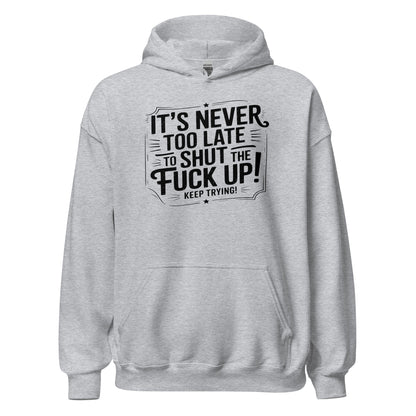 It’s Never Too Late Sarcastic Hoodie - Inken Image