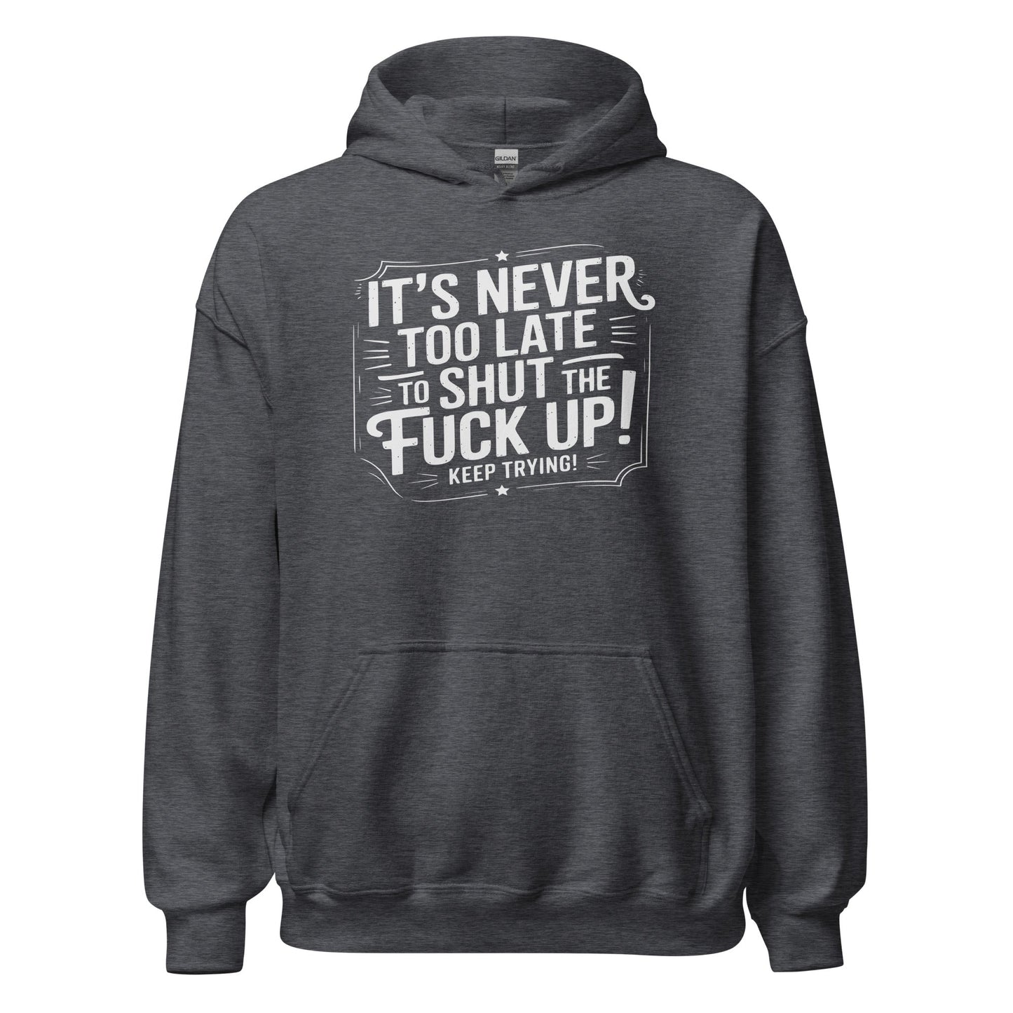 It’s Never Too Late Sarcastic Hoodie - Inken Image