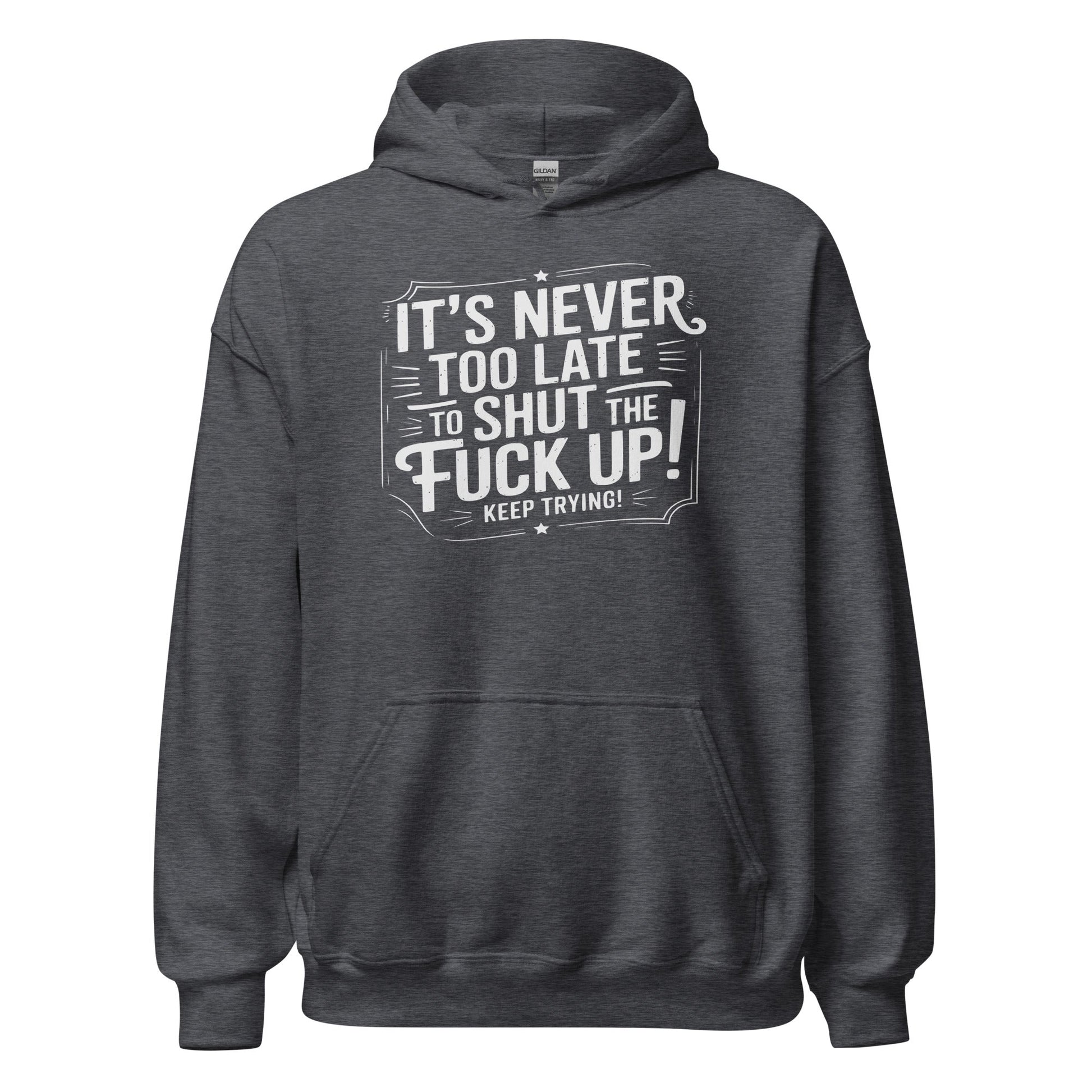It’s Never Too Late Sarcastic Hoodie - Inken Image