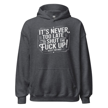 It’s Never Too Late Sarcastic Hoodie - Inken Image