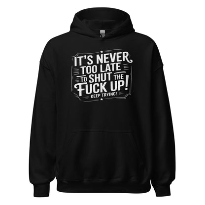 It’s Never Too Late Sarcastic Hoodie - Inken Image