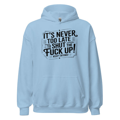 It’s Never Too Late Sarcastic Hoodie - Inken Image