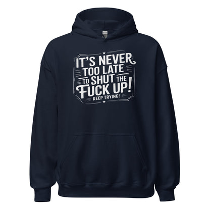 It’s Never Too Late Sarcastic Hoodie - Inken Image