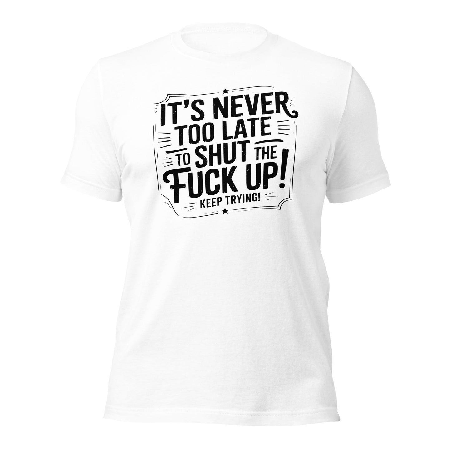 It’s Never Too Late Sarcastic T-Shirt - Inken Image