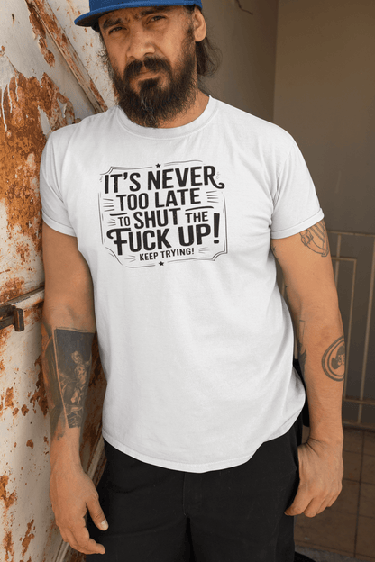 It’s Never Too Late Sarcastic T-Shirt - Inken Image