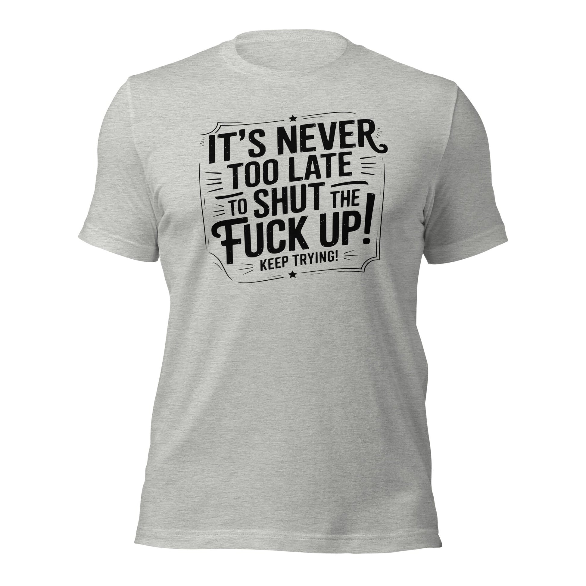 It’s Never Too Late Sarcastic T-Shirt - Inken Image