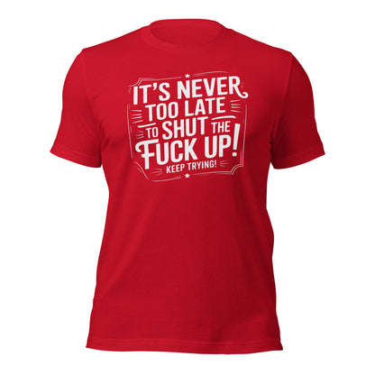 It’s Never Too Late Sarcastic T-Shirt - Inken Image