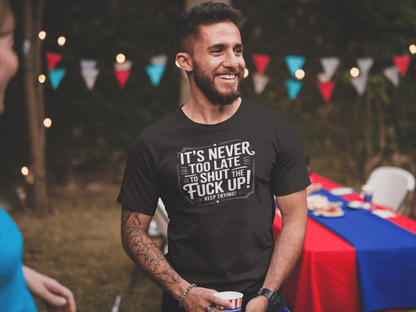 It’s Never Too Late Sarcastic T-Shirt - Inken Image