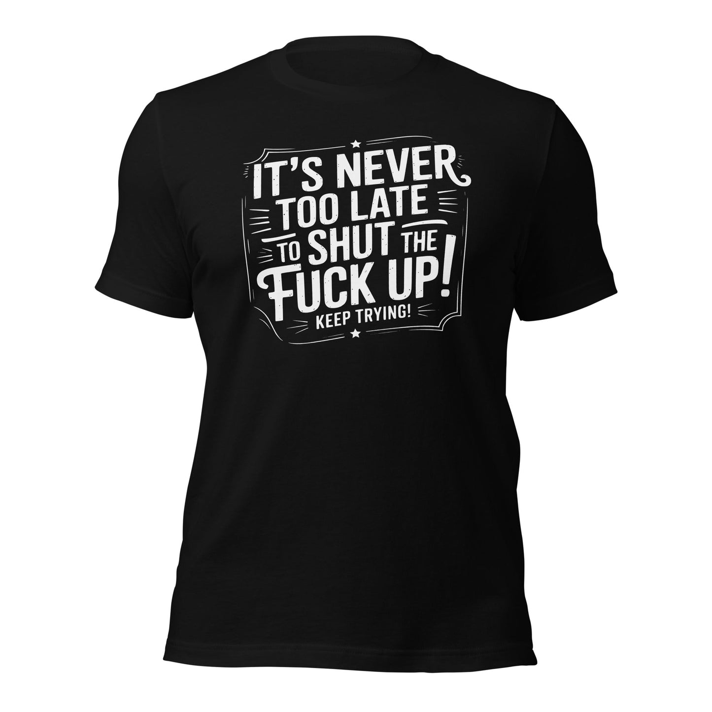 It’s Never Too Late Sarcastic T-Shirt - Inken Image