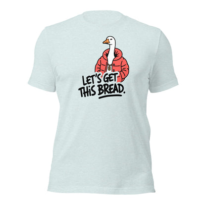 Let’s Get This Bread Silly Goose T-Shirt - Inken Image