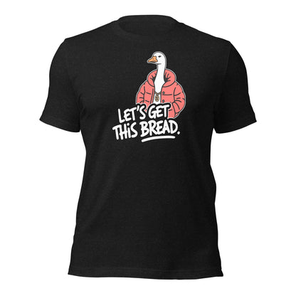 Let’s Get This Bread Silly Goose T-Shirt - Inken Image