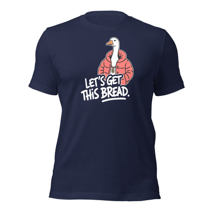 Let’s Get This Bread Silly Goose T-Shirt - Inken Image