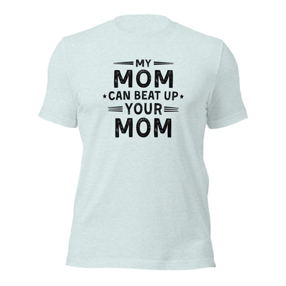 My Mom Can Beat Up Your Mom Shirt Funny Fit Mom Tee - Inken Image