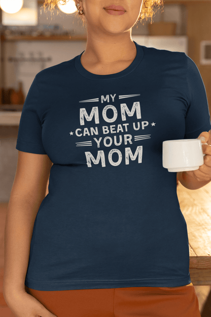My Mom Can Beat Up Your Mom Shirt Funny Fit Mom Tee - Inken Image