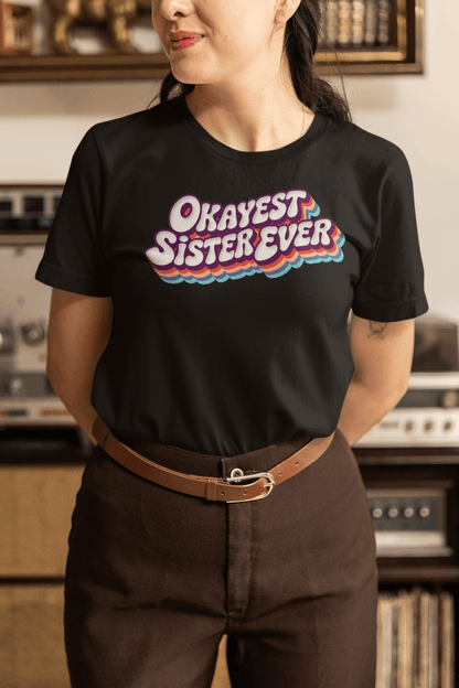Okayest Sister Ever Retro Typography T-Shirt - Inken Image