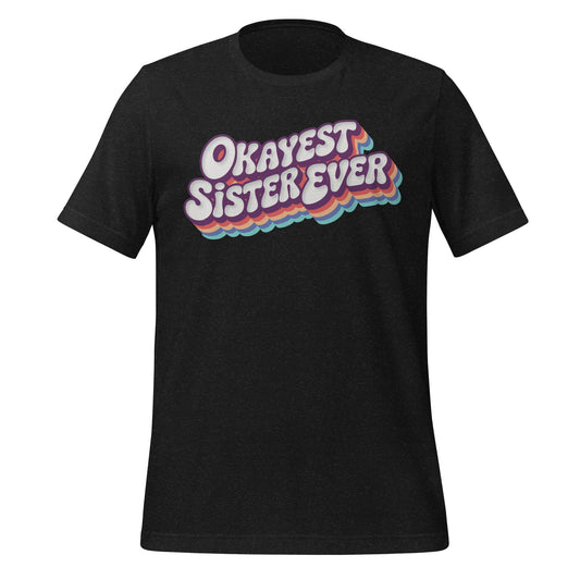 Okayest Sister Ever Retro Typography T-Shirt - Inken Image