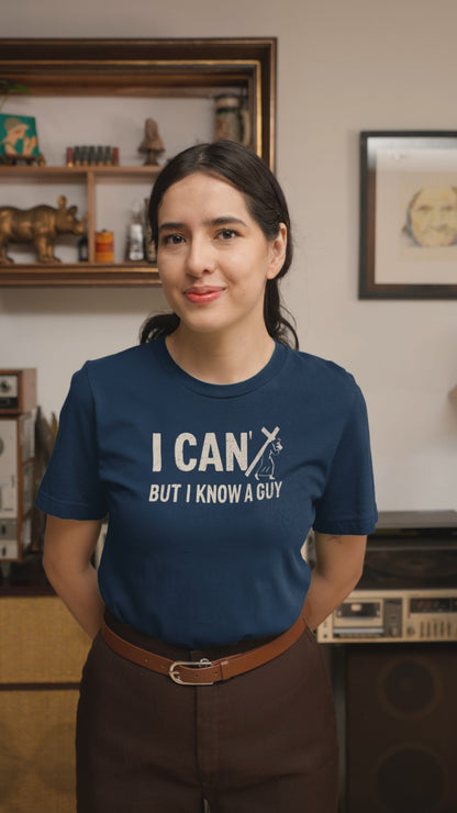 I Can’t But I Know a Guy Calvary T-Shirt