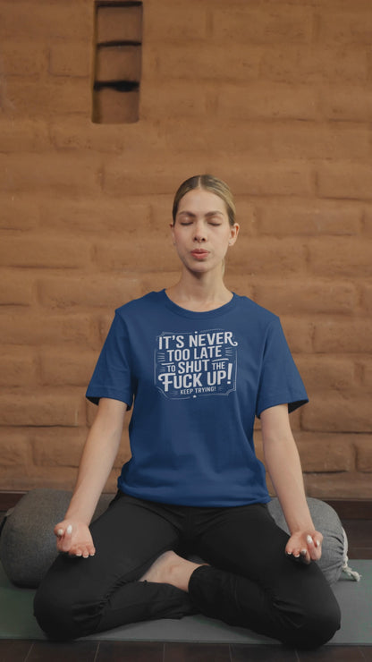 It’s Never Too Late Sarcastic T-Shirt