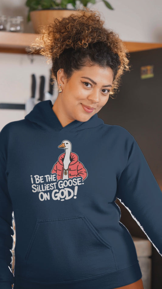 I Be The Silliest Goose On God Funny Goose Hoodie for Joke Lovers