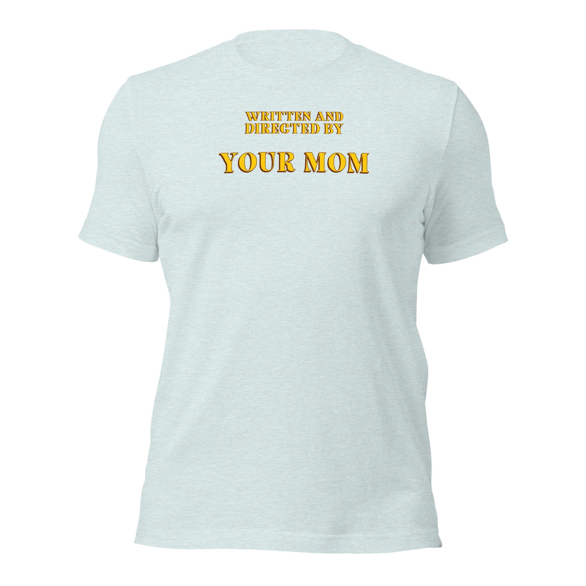Written and Directed by Your Mom T-Shirt - Inken Image